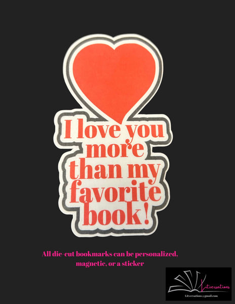 I Love You More Than My Favorite Book - Die Cut Bookmark, Sticker or Magnetic Bookmark